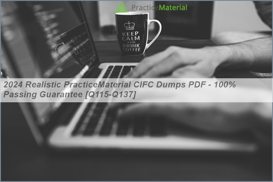 2024 Realistic PracticeMaterial CIFC Dumps PDF - 100% Passing Guarantee ...