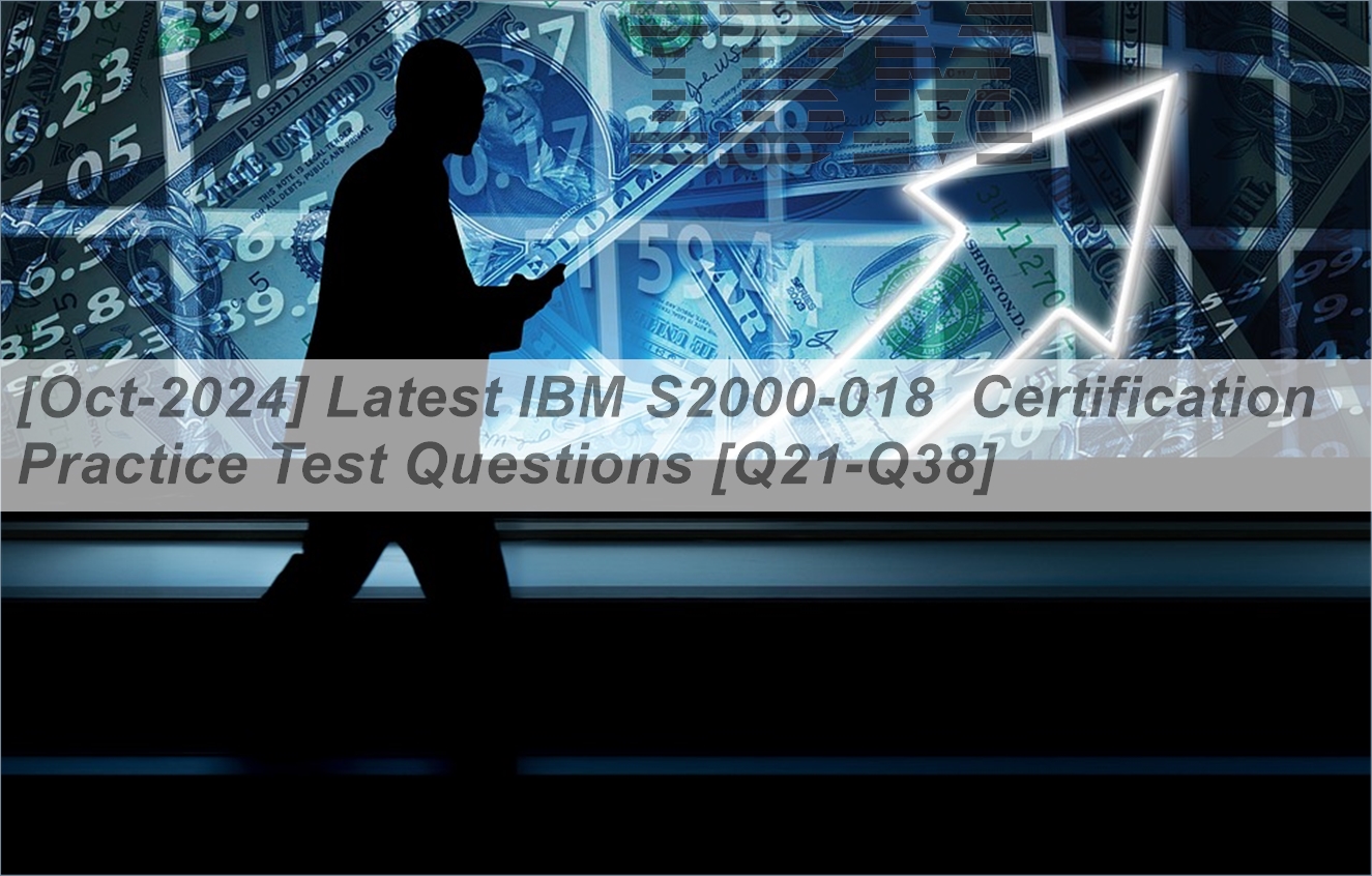[Oct-2024] Latest IBM S2000-018 Certification Practice Test Questions ...